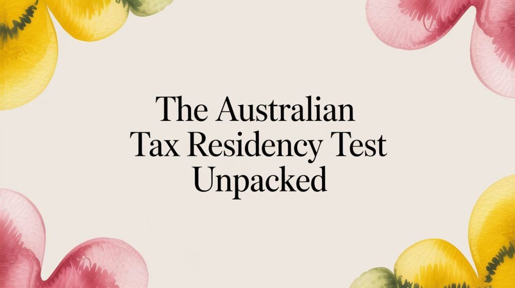 The Australian Tax Residency Test Unpacked