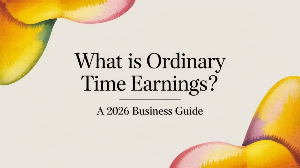 What Is Ordinary Time Earnings? A 2026 Business Guide